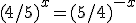 (4/5)^x=(5/4)^{-x}