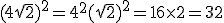 (4\sqrt{2})^2 = 4^2 (\sqrt{2})^2 = 16 \times 2 = 32