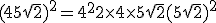 (4 + 5\sqrt{2})^2 = 4^2 + 2 \times 4 \times 5\sqrt{2} + (5\sqrt{2})^2
