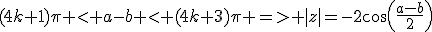 (4k+1)\pi < a-b < (4k+3)\pi => |z|=-2cos(\frac{a-b}{2})