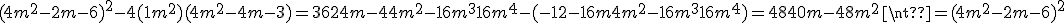 (4m^2-2m-6)^2-4(1+m^2)(4m^2-4m-3) =36 + 24m - 44m^2 - 16m^3 + 16m^4-(-12 - 16m + 4m^2 -16m^3 + 16m^4)=48 + 40m - 48m^2\neq(4m^2-2m-6)^2