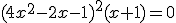 (4x^2-2x-1)^2(x+1)=0