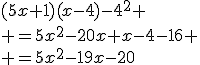 (5x+1)(x-4)-4^2
 \\ =5x^2-20x+x-4-16
 \\ =5x^2-19x-20