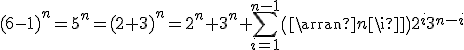 (6-1)^n=5^n=(2+3)^n=2^n+3^n+\Bigsum_{i=1}^{n-1}\(\array{n\\i}\)2^i3^{n-i}