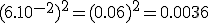 (6.10^{-2})^2 = (0.06)^2 = 0.0036