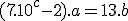 (7 .10^c-2).a = 13 . b