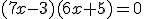 (7x-3)(6x+5)=0