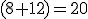 (8+12)=20