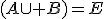 (A\cup B)=E