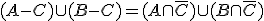 (A-C)\cup(B-C)=(A\cap\overline{C})\cup(B\cap\overline{C})