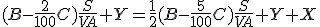 (B-\frac{2}{100}C)\frac{S}{VA}+Y=\frac{1}{2}(B-\frac{5}{100}C)\frac{S}{VA}+Y+X