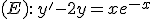 (E):\,y'-2y=xe^{-x}
