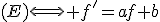 (E)\Longleftrightarrow f'=af+b