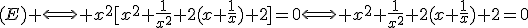 (E) \Longleftrightarrow x^2[x^2+\frac{1}{x^2}+2(x+\frac{1}{x})+2]=0\Longleftrightarrow x^2+\frac{1}{x^2}+2(x+\frac{1}{x})+2=0