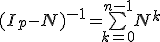 (I_p-N)^{-1}=\bigsum_{k=0}^{n-1}N^k