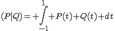 (P|Q)= \int_{-1}^1 P(t) Q(t) dt