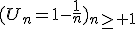 (U_n=1-\frac{1}{n})_{n\ge 1}