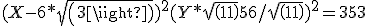 (X-6*sqrt(3))^2+(Y*sqrt(11)+56/sqrt(11))^2 = 353 