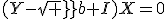 (Y-sqrt b I)X=0