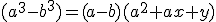 (a^3-b^3)=(a-b)(a^2+ax+y)