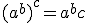 (a^b)^c = a^bc