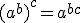 (a^b) ^c = a^{bc} 