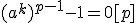 (a^k)^{p-1}-1=0[p]