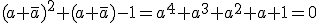 (a+\bar{a})^2+(a+\bar{a})-1=a^4+a^3+a^2+a+1=0
