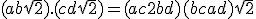 (a + b \sqrt{2}) . (c + d \sqrt{2}) = (ac + 2bd) + (bc + ad) \sqrt{2}