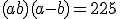 (a+b)(a-b) = 225