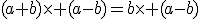 (a+b)\time (a-b)=b\time (a-b)