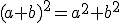 (a+b)^{2}=a^{2}+b^{2}