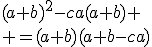 (a+b)^2-ca(a+b) \\ =(a+b)(a+b-ca)