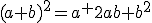 (a+b)^2=a^+2ab+b^2