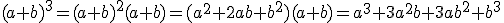 (a+b)^3=(a+b)^2(a+b)=(a^2+2ab+b^2)(a+b)=a^3+3a^2b+3ab^2+b^3