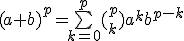 (a+b)^p=\bigsum_{k=0}^p(^p_k)a^kb^{p-k}