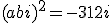 (a+bi)^2 = -3 + 12i