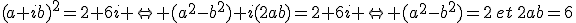 (a+ib)^2=2+6i \Leftrightarrow (a^2-b^2)+i(2ab)=2+6i \Leftrightarrow (a^2-b^2)=2\,et\,2ab=6