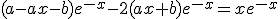 (a-ax-b)e^{-x}-2(ax+b)e^{-x}=xe^{-x}