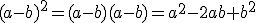 (a-b)^2=(a-b)(a-b)=a^2-2ab+b^2