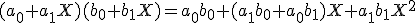 (a_0+a_1X)(b_0+b_1X)=a_0b_0+(a_1b_0+a_0b_1)X+a_1b_1X^2