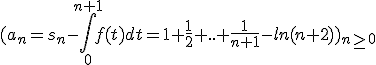 (a_n=s_n-\int_{0}^{n+1}f(t)dt=1+\frac{1}{2}+..+\frac{1}{n+1}-ln(n+2))_{n\ge0}