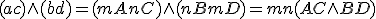 (ac)\wedge(bd) = (mA nC)\wedge (nB mD)= mn (AC\wedge BD)