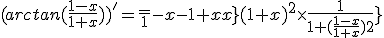 (arctan(\frac{1-x}{1+x}))^'=\frac{-1-x-1+x}{(1+x)^2}\times\frac{1}{1+(\frac{1-x}{1+x})^2}