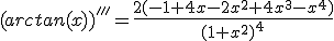 (arctan(x))'''=\frac{2(-1+4x-2x^2+4x^3-x^4)}{(1+x^2)^4}