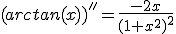 (arctan(x))''=\frac{-2x}{(1+x^2)^2}