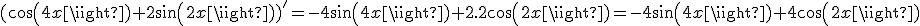 (cos(4x)+2sin(2x))'=-4sin(4x)+2.2cos(2x)=-4sin(4x)+4cos(2x)