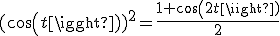 (cos(t))^2=\frac{1+cos(2t)}{2}