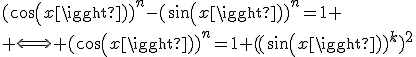 (cos(x))^n-(sin(x))^n=1
 \\ \Longleftrightarrow (cos(x))^n=1+((sin(x))^k)^2