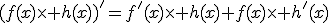 (f(x)\time h(x))'=f'(x)\time h(x)+f(x)\time h'(x)